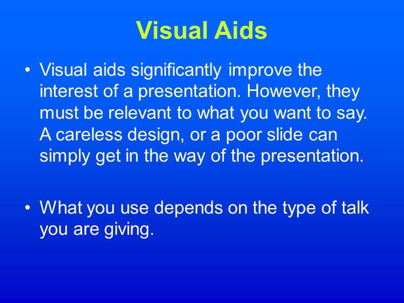 Visual Aids Visual aids significantly improve the interest of a presentation. However, they must